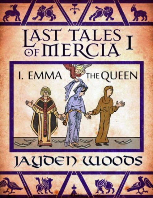 Last Tales of Mercia 1: Emma the Queen, Jayden Woods