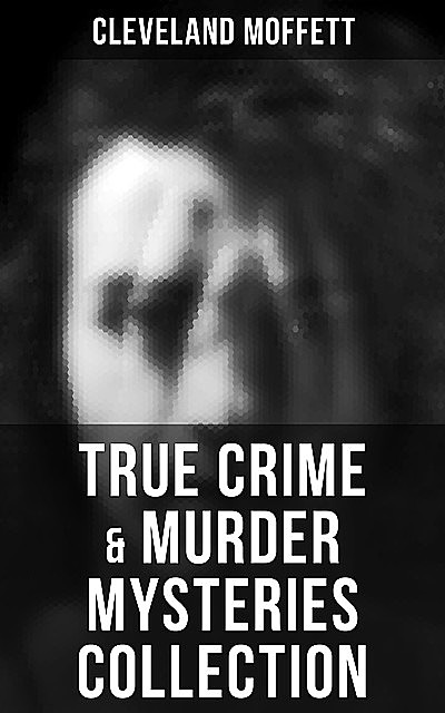 True Crime & Murder Mysteries Collection, Cleveland Moffett