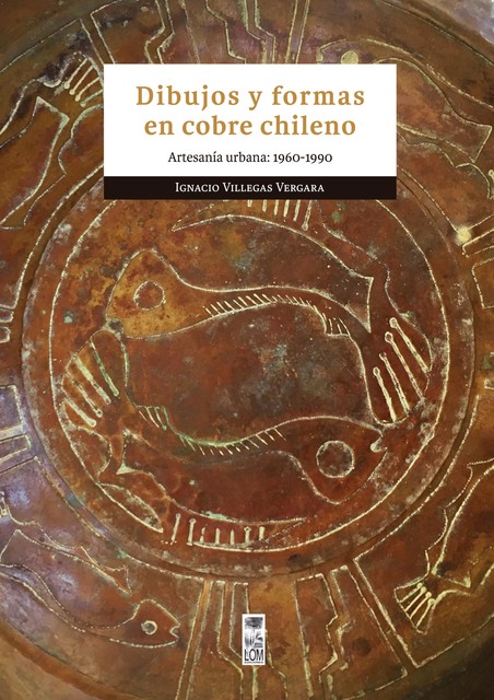Dibujos y formas en cobre chileno, Ignacio Villegas Vergara