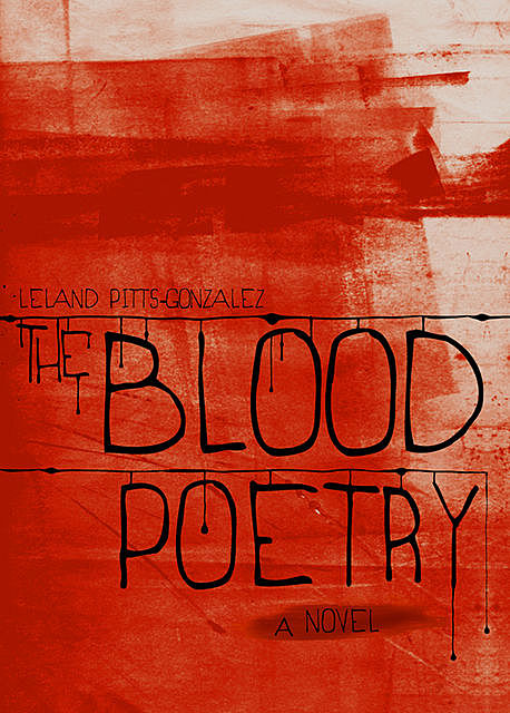 The Blood Poetry, Leland Pitts-Gonzalez