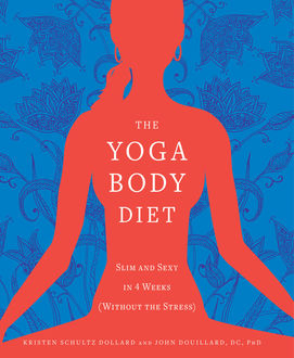 The Yoga Body Diet, John Douillard, Kristen Schultz-Dollard