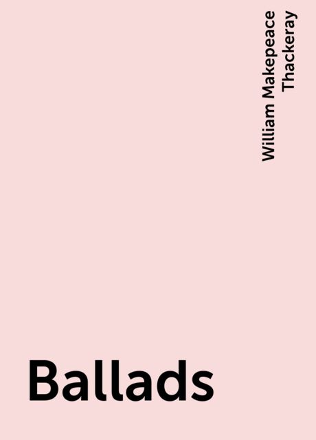 Ballads, William Makepeace Thackeray