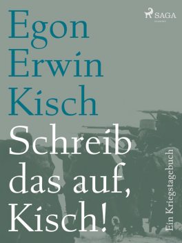 Schreib das auf, Kisch, Egon Erwin Kisch
