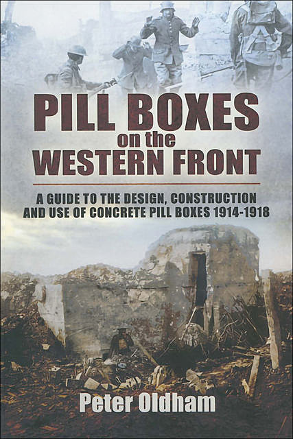 Pill Boxes on the Western Front, Peter Oldham