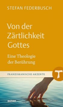 Von der Zärtlichkeit Gottes, Stefan Federbusch
