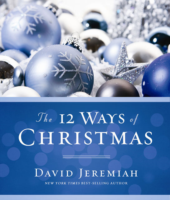 The 12 Ways of Christmas, David Jeremiah