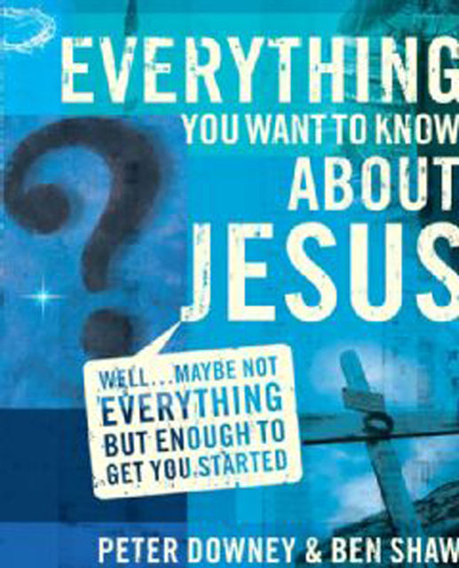 Everything You Want to Know about Jesus, Ben James Shaw, Peter Douglas Downey