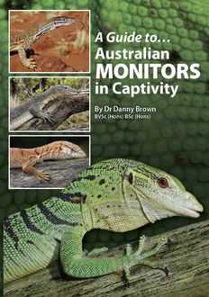 A Guide to Australian Monitors in Captivity, Danny Brown