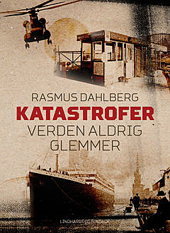 Katastrofer verden aldrig glemmer, Rasmus Dahlberg, Rasmus Kjærbye Petersen