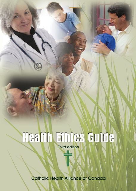Health Ethics Guide, Catholic Health Alliance of Canada