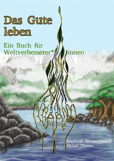 Das Gute leben – Ein Buch für Weltverbesserer*innen, Frederik Bernd Zimmermann, Milan Thelen