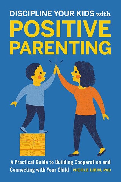 Discipline Your Kids with Positive Parenting, Nicole Libin
