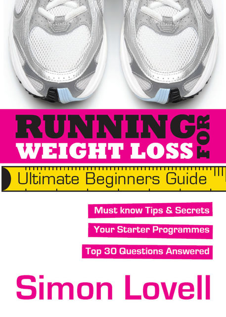 Running For Weight Loss: Ultimate Beginners Guide, Simon Lovell