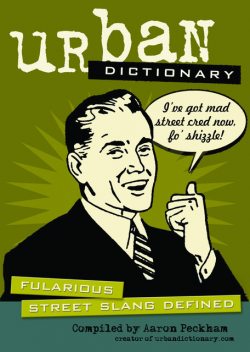 Urban Dictionary: Fularious Street Slang Defined, Aaron Peckham