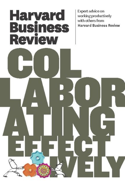 Harvard Business Review on Collaborating Effectively, Harvard Review