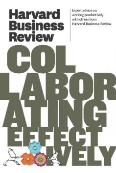 Harvard Business Review on Collaborating Effectively, Harvard Review