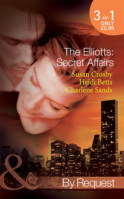 The Elliotts: Secret Affairs, Heidi Betts, Charlene Sands, Susan Crosby