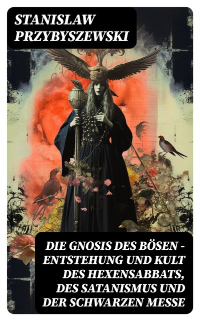 Die Gnosis des Bösen – Entstehung und Kult des Hexensabbats, des Satanismus und der Schwarzen Messe, Stanisław Przybyszewski