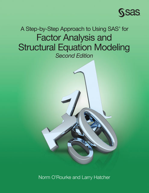 A Step-by-Step Approach to Using SAS for Factor Analysis and Structural Equation Modeling, Second Edition, Ph.D., Elisabeth de Waal, Larry Hatcher, Norm O'Rourke