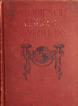 Stories of Useful Inventions, S.E. Forman