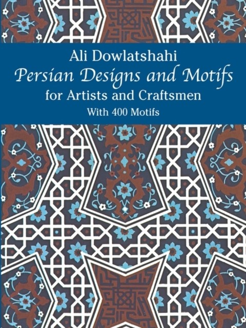 Persian Designs and Motifs for Artists and Craftsmen, Ali Dowlatshahi