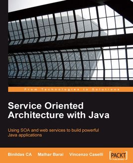 Service Oriented Architecture with Java, Binildas CA, Malhar Barai, Vincenzo Caselli