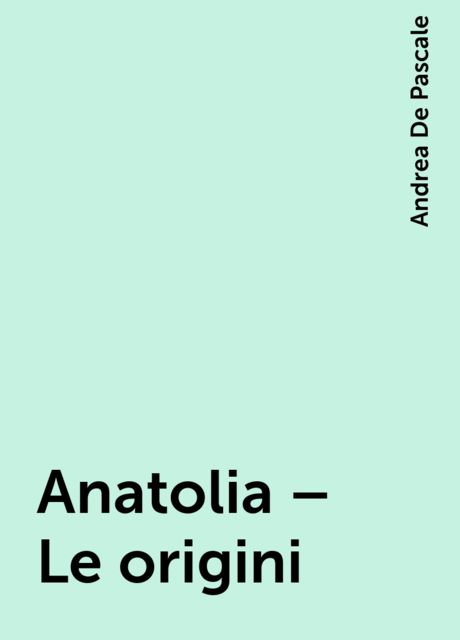 Anatolia – Le origini, Andrea De Pascale