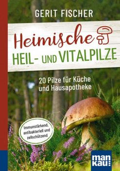 Heimische Heil- und Vitalpilze. Kompakt-Ratgeber, Gerit Fischer