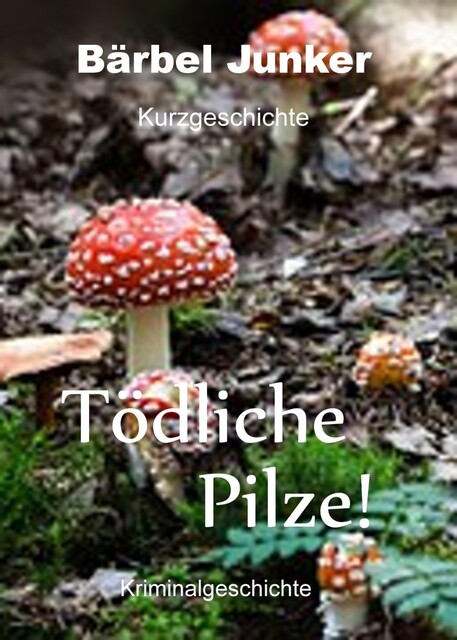 Tödliche Pilze, Bärbel Junker