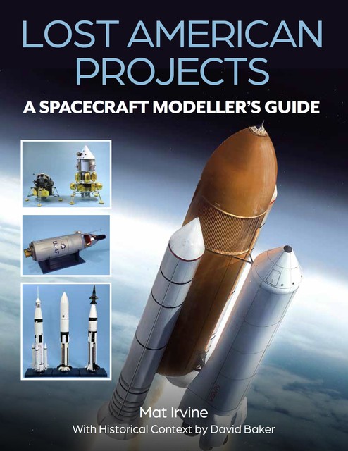Lost American Projects: A Spacecraft Modellers Guide, Mat Irvine, David Baker