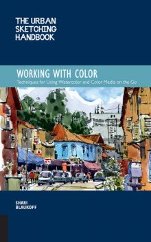 The Urban Sketching Handbook: Working with Color, Shari Blaukopf