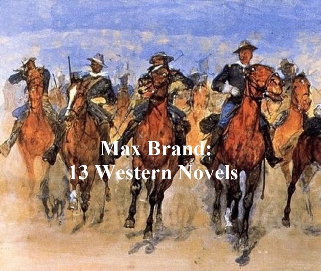 Max Brand: 13 Western Novels, Max Brand