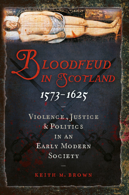 Bloodfeud in Scotland 1573–1625, Keith Brown