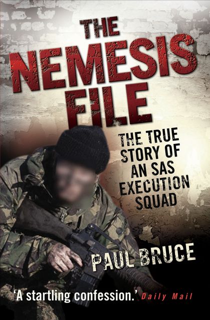 The Nemesis File – The True Story of an SAS Execution Squad, Paul Bruce
