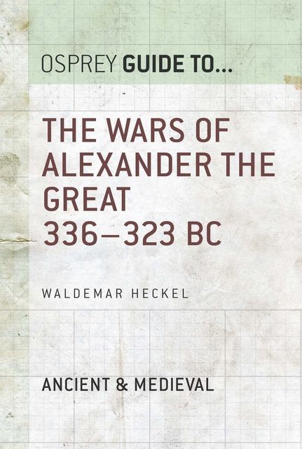 The Wars of Alexander the Great, Waldemar Heckel