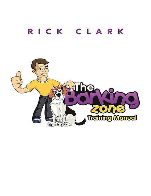 The Barking Zone Training Manual, Rick Clark