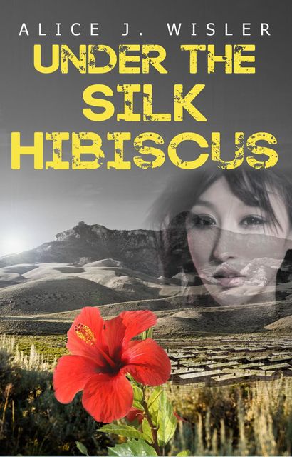 Under the Silk Hibiscus, Alice J.Wisler
