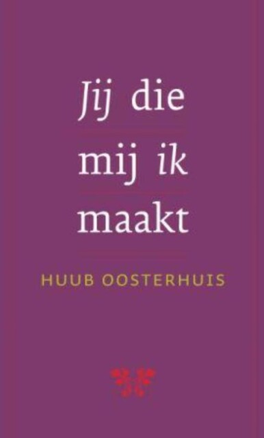 Jij die mij ik maakt, Huub Oosterhuis