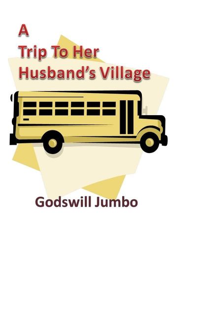 Trip To Her Husband’s Village, Godswill Jumbo