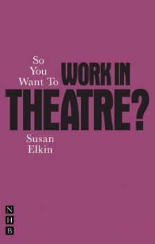 So You Want To Work In Theatre?, Susan Elkin