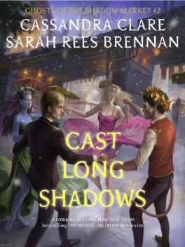 Cast Long Shadows (Ghosts of the Shadow Market Book 2), Cassandra Clare, Sarah Rees Brennan