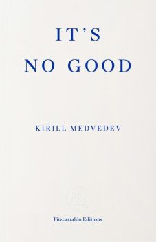 It's No Good, Kirill Medvedev