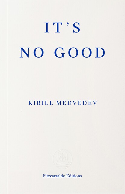 It's No Good, Kirill Medvedev