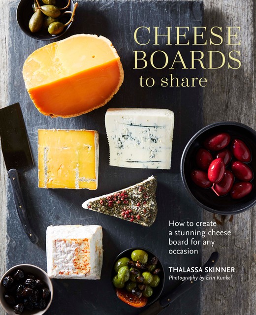 Cheese Boards to Share, Thalassa Skinner