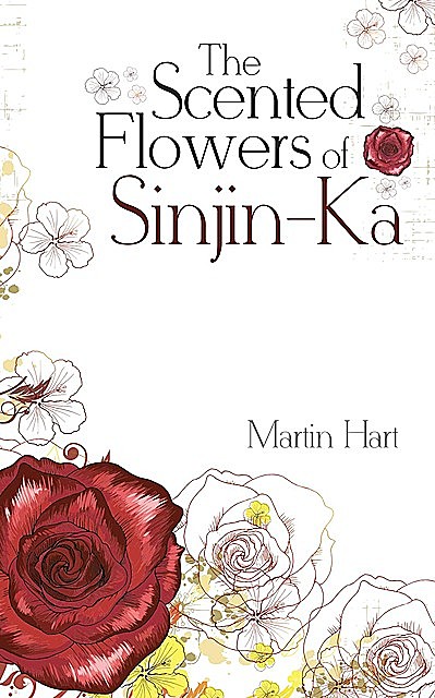 The Scented Flowers of Sinjin-Ka, Martin Hart