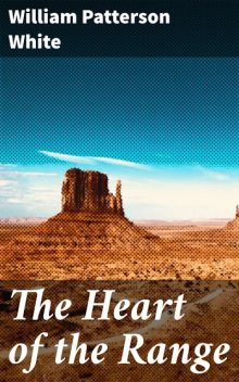 The Heart of the Range, William Patterson White