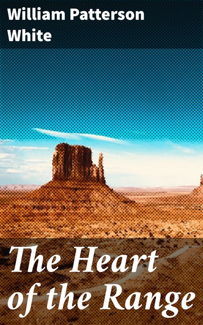 The Heart of the Range, William Patterson White