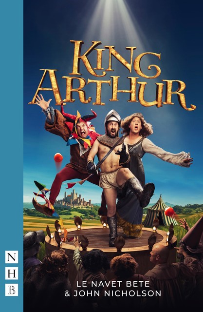 King Arthur (NHB Modern Plays), John Nicholson, Le Navet Bete