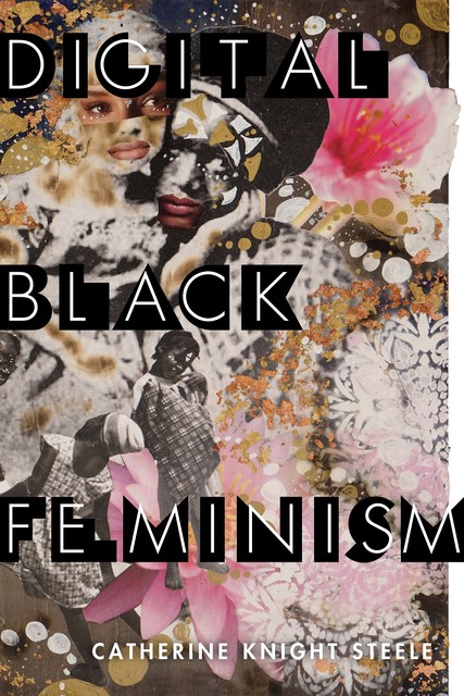 Digital Black Feminism, Catherine Steele