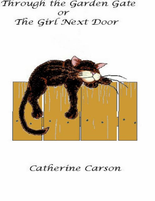 Through the Garden Gate or the Girl Next Door, Catherine Carson